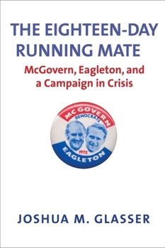 Hardcover Eighteen-Day Running Mate: McGovern, Eagleton, and a Campaign in Crisis Book