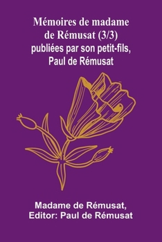 Mémoires de madame de Rémusat (3/3); publiées par son petit-fils, Paul de Rémusat (French Edition)