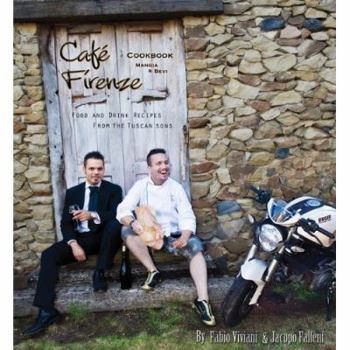 Hardcover Cafe Firenze Cookbook: Mangia & Bevi: Food & Drink Recipes from the Tuscan Sons Book