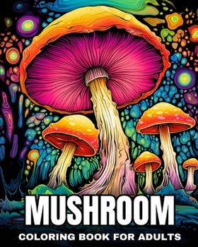 Mushroom Coloring Book for Adults: Magical Mushrooms Coloring Pages for Adults