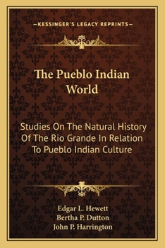 Paperback The Pueblo Indian World: Studies On The Natural History Of The Rio Grande In Relation To Pueblo Indian Culture Book