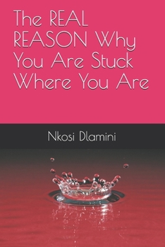 Paperback The REAL REASON Why You Are Stuck Where You Are Book