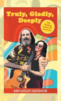 Hardcover Truly, Gladly, Deeply: The Healing Power Of True Love Book