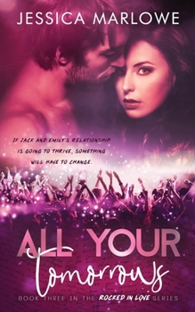 All Your Tomorrows: A Rockstar Romance - Book #3 of the Rocked in Love