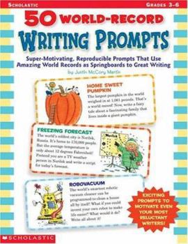 Paperback 50 World-Record Writing Prompts: Super-Motivating, Reproducible Prompts That Use Amazing World Records as Springboards to Great Writing Book