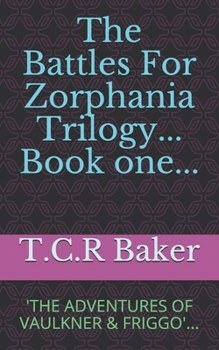 The Battles for Zorphania; Book one; The Adventures of Vaulkner & Friggo