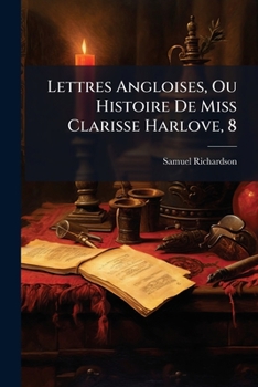Paperback Lettres Angloises, Ou Histoire De Miss Clarisse Harlove, 8 [French] Book