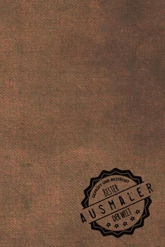 Geprüft und Bestätigt bester Ausmaler der Welt: Notizbuch für den Mann, dessen Hobby Ausmalerei ist |  Geschenkidee | Geschenke | Geschenk (German Edition)