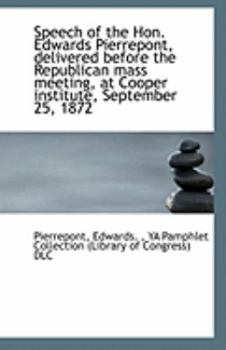 Paperback Speech of the Hon. Edwards Pierrepont, Delivered Before the Republican Mass Meeting, at Cooper Insti Book
