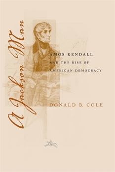 Paperback A Jackson Man: Amos Kendall and the Rise of American Democracy Book