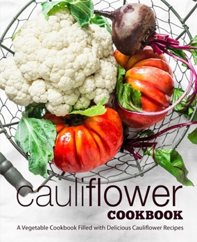 Paperback Cauliflower Cookbook: A Vegetable Cookbook Filled with Delicious Cauliflower Recipes Book