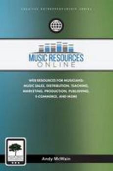 Paperback Music Resources Online: Web Resources for Musicians: Music Sales, Distribution, Teaching, Marketing, Production, Publishing, E-Commerce, and M Book