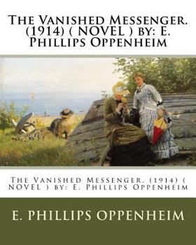 Paperback The Vanished Messenger. (1914) ( NOVEL ) by: E. Phillips Oppenheim Book