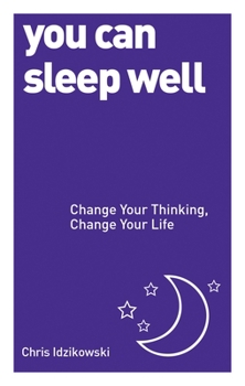 Paperback You Can Sleep Well: Change Your Thinking, Change Your Life Book