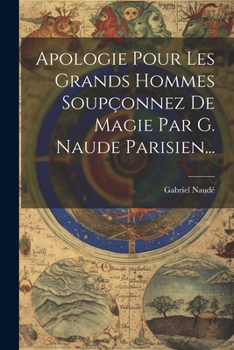 Paperback Apologie Pour Les Grands Hommes Soupçonnez De Magie Par G. Naude Parisien... [French] Book