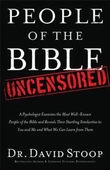 Paperback People of the Bible Uncensored: A Psychologist Examines the Most Well-Known People of the Bible and Reveals Their Startling Similarities to You and Me Book