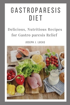 Gastroparesis Diet: Delicious, Nutritious Recipes for Gastro paresis Relief