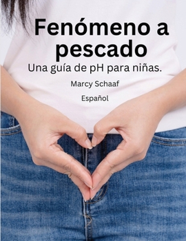 Fenómeno a pescado Una guía de pH para niñas.(Spanish) pHishy pHenomenon (Spanish Edition)