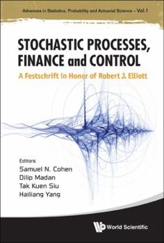 Hardcover Stochastic Processes, Finance and Control: A Festschrift in Honor of Robert J Elliott Book