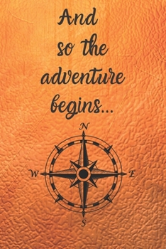 And So The Adventure Begins: Travel Diary, Travel  Journal, Adventure Notebook, Travel gift Journal for Travellers, 6”X9” size, 100 pages Travel gift Journal for Travellers, Adventure Notebook