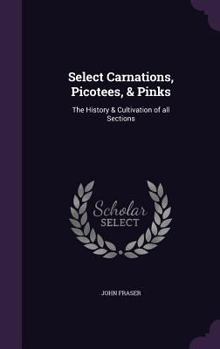 Hardcover Select Carnations, Picotees, & Pinks: The History & Cultivation of all Sections Book