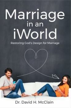 Marriage in an iWorld: Restoring God's Design for Marriage