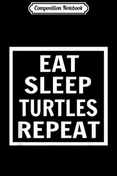 Paperback Composition Notebook: Eat Sleep Turtles Repeat Cute Animal Lover Journal/Notebook Blank Lined Ruled 6x9 100 Pages Book
