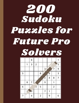 Paperback 200 Sudoku Puzzles for Future Pro Solvers: solved sudoku, Brain Games Logic Puzzles with Solutions, Great funny Gift for Adults, Relax and Solve, Gran [Large Print] Book