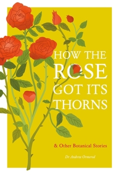 Hardcover How the Rose Got Its Thorns: And Other Botanical Stories Book