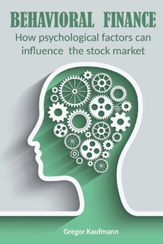 Paperback Behavioral Finance: How Psychological Factors can Influence the Stock Market Book