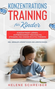 Paperback Konzentrationstraining für Kinder: Konzentriert lernen, Aufmerksamkeit nachhaltig steigern und Kinder richtig fördern - inkl. genialer Lernmethoden un [German] Book