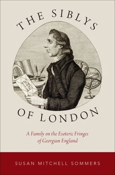 Hardcover The Siblys of London: A Family on the Esoteric Fringes of Georgian England Book