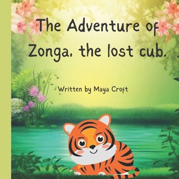 Paperback The Adventure of Zonga, The Lost Cub.: A Book on Family and Friendship For Kids and Young Teens. Book