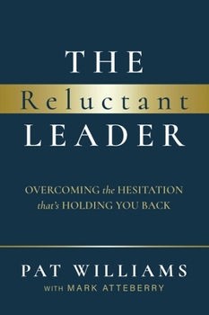 The Reluctant Leader: Overcoming The Hesitation That’s Holding You Back