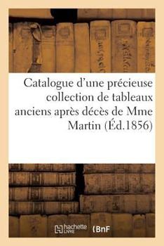 Paperback Catalogue d'Une Précieuse Collection de Tableaux Anciens Après Décès de Mme Martin [French] Book