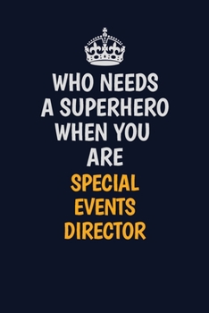 Paperback Who Needs A Superhero When You Are Special Events Director: Career journal, notebook and writing journal for encouraging men, women and kids. A framew Book