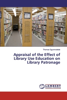 Paperback Appraisal of the Effect of Library Use Education on Library Patronage Book