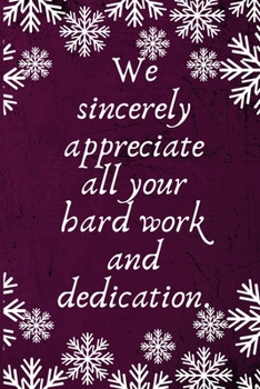 We sincerely appreciate all your hard work and dedication.: Employee Team Gifts- Lined Blank Notebook Journal