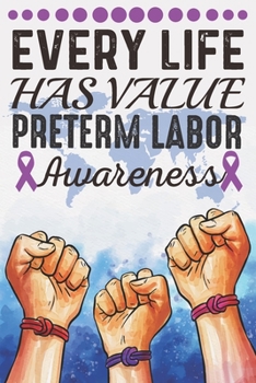 Paperback Every Life Has Value Preterm Labor Awareness: College Ruled Preterm Labor Awareness Journal, Diary, Notebook 6 x 9 inches with 100 Pages Book