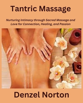 Paperback Tantric Massage: Nurturing Intimacy through Sacred Massage and Love for Connection, Healing, and Passion Book