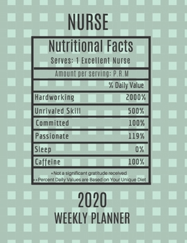 Nurse Nutritional Facts Weekly Planner 2020: Nurse Appreciation Gift Idea For Men & Women | Weekly Planner Schedule Book Agenda | To Do List & Notes Sections | Calendar Views