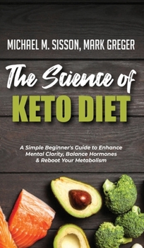 Hardcover The Science of Keto Diet: A Simple Beginner's Guide to Enhance Mental Clarity, Balance Hormones & Reboot Your Metabolism Book