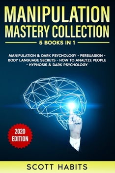 Paperback Manipulation: Mastery Collection - 5 Books in 1: Manipulation And Dark Psychology, Persuasion, Body Language Secrets, How To Analyze Book