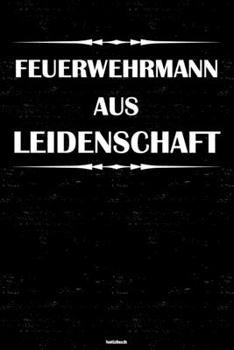 Feuerwehrmann aus Leidenschaft Notizbuch: Feuerwehrmann Journal DIN A5 liniert 120 Seiten Geschenk (German Edition)