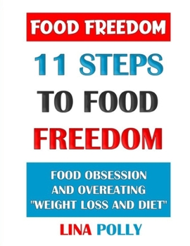 Paperback Food Freedom: 11 Steps To Food Freedom: Food Obsession And Overeating "Weight Loss And Diet" Book