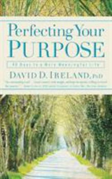 Paperback Perfecting Your Purpose: 40 Days to a More Meaningful Life Book