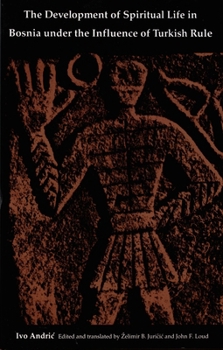 Hardcover The Development of Spiritual Life in Bosnia Under the Influence of Turkish Rule Book