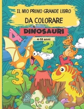 Paperback Il Mio Primo Grande Libro Da Colorare - Dinosauri: 56 fantastici e esclusivi disegni di dinosauri diversi per ragazzi e ragazze da colorare. Album per [Italian] Book