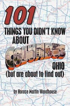 Paperback 101 Things You Didn't Know About Columbus, Ohio: (But Are About to Find Out) Book