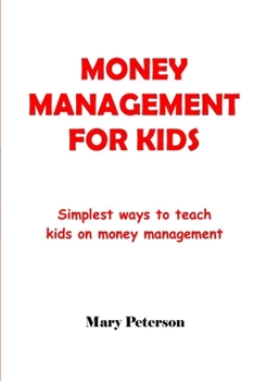 Paperback Money Management for Kids: Simplest ways to teach kids on money management Book